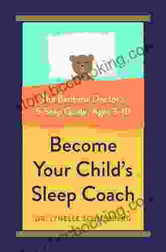 Become Your Child S Sleep Coach: The Bedtime Doctor S 5 Step Guide Ages 3 10