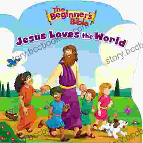 The Beginner S Bible Jesus Loves The World