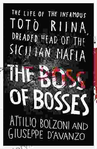 The Boss Of Bosses: The Life Of The Infamous Toto Riina Dreaded Head Of The Sicilian Mafia