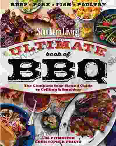 Southern Living Ultimate Of BBQ: The Complete Year Round Guide To Grilling And Smoking