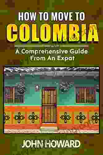 How To Move To Colombia: A Comprehensive Guide From An Expat