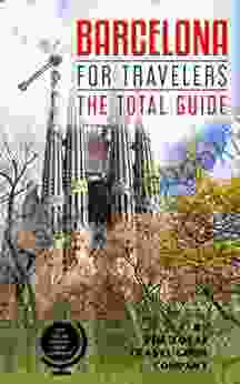 BARCELONA FOR TRAVELERS The Total Guide: The Comprehensive Traveling Guide For All Your Traveling Needs (EUROPE FOR TRAVELERS)