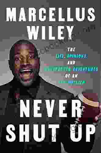 Never Shut Up: The Life Opinions And Unexpected Adventures Of An NFL Outlier