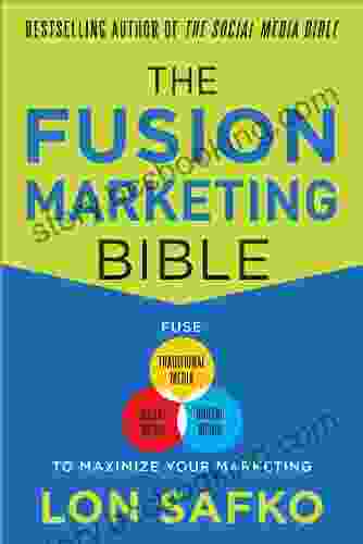 The Fusion Marketing Bible: Fuse Traditional Media Social Media Digital Media To Maximize Marketing