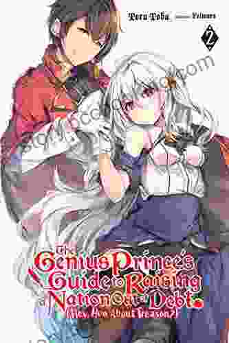 The Genius Prince S Guide To Raising A Nation Out Of Debt (Hey How About Treason?) Vol 2 (light Novel) (The Genius Prince S Guide To Raising A Nation (Hey How About Treason?) (light Novel))