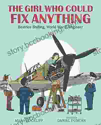 The Girl Who Could Fix Anything: Beatrice Shilling World War II Engineer