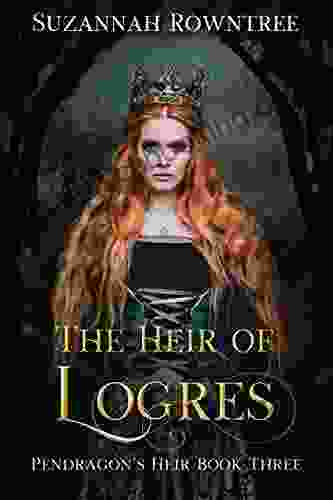 The Heir Of Logres (Pendragon S Heir 3)