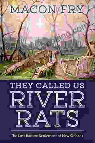 They Called Us River Rats: The Last Batture Settlement Of New Orleans