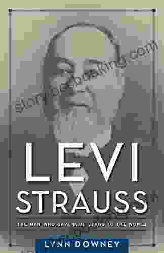 Levi Strauss: The Man Who Gave Blue Jeans To The World