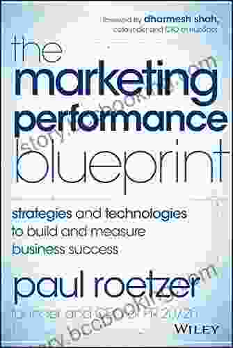 The Marketing Performance Blueprint: Strategies And Technologies To Build And Measure Business Success