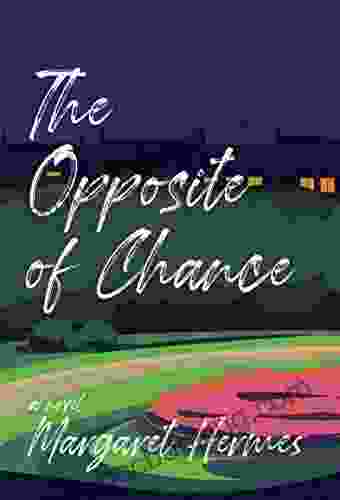 The Opposite Of Chance: A Novel