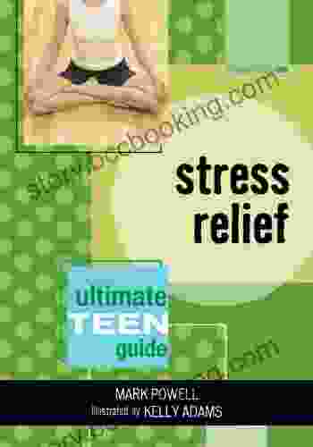 Stress Relief: The Ultimate Teen Guide (It Happened To Me 3)