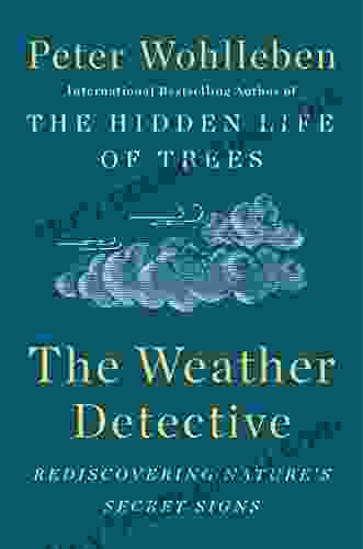 The Weather Detective: Rediscovering Nature S Secret Signs