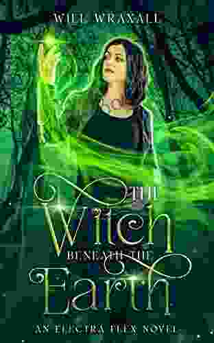 The Witch Beneath The Earth: An Arthurian Urban Fantasy (Electra Flex 1)