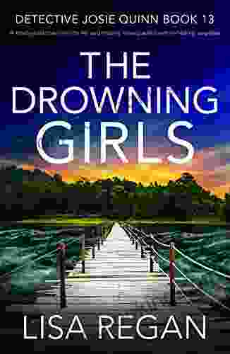 The Drowning Girls: A Totally Addictive Crime Thriller And Mystery Novel Packed With Nail Biting Suspense (Detective Josie Quinn 13)