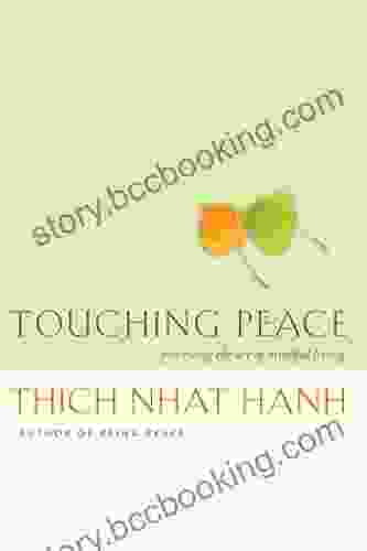 Touching Peace: Practicing The Art Of Mindful Living