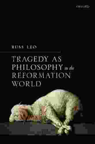 Tragedy As Philosophy In The Reformation World