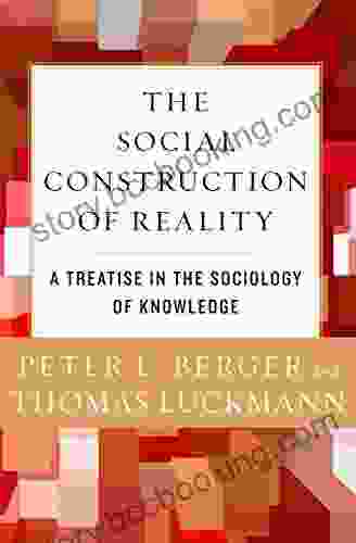 The Social Construction Of Reality: A Treatise In The Sociology Of Knowledge