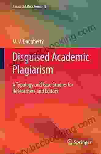 Disguised Academic Plagiarism: A Typology And Case Studies For Researchers And Editors (Research Ethics Forum 8)