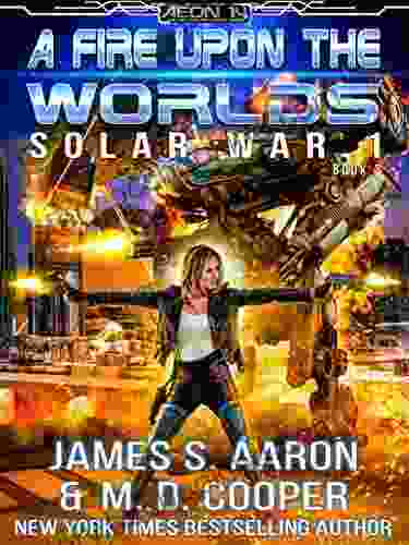 A Fire Upon The Worlds A Hard Science Fiction AI Emergence Adventure (Aeon 14: Solar War 1 3)