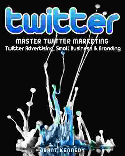 Twitter: Master Twitter Marketing Twitter Advertising Small Business Branding (Twitter Social Media Small Business)