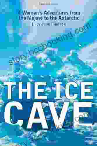 The Ice Cave: A Woman S Adventures From The Mojave To The Antarctic