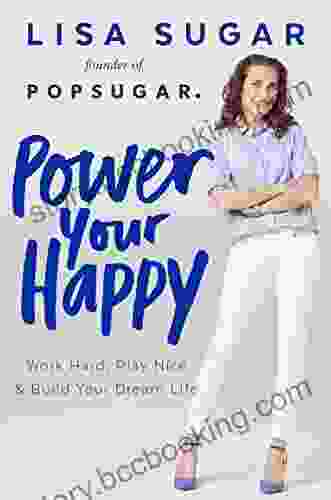Power Your Happy: Work Hard Play Nice Build Your Dream Life