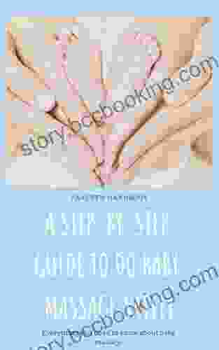 A Step By Step Guide To Do Baby Massage Safely: A Parent S Handbook Helps You Learn Everything About Baby Massage And A Step By Step Guide To Do Baby Massage Safely