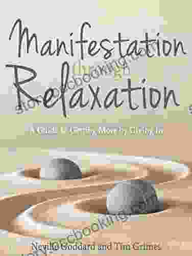 Manifestation Through Relaxation: A Guide To Getting More By Giving In (Relax With Neville)