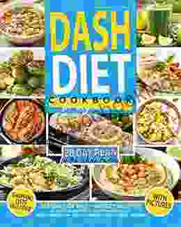 Dash Diet Cookbook For Beginners: 365 Days Of Easy Breezy Recipes To Help Prevent The Onset Of Hypertension Grab A Healthy Low Sodium Habit To Enhance Heart Wellness 28 Day Meal Plan