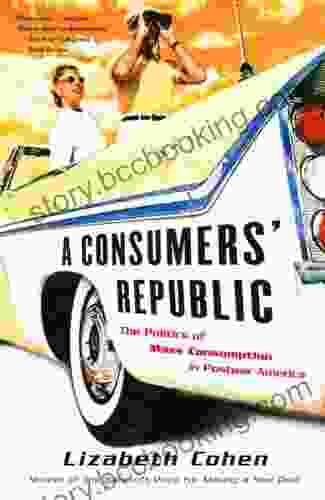A Consumers Republic: The Politics Of Mass Consumption In Postwar America