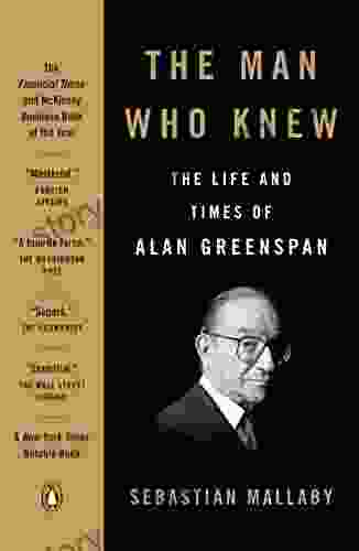 The Man Who Knew: The Life And Times Of Alan Greenspan