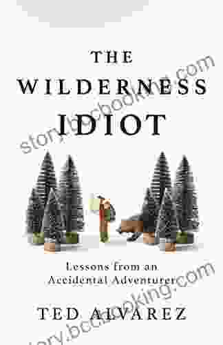 The Wilderness Idiot: Lessons From An Accidental Adventurer