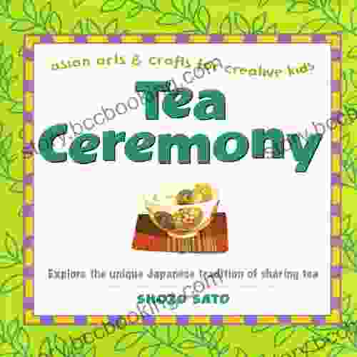 Tea Ceremony: Asian Arts And Crafts For Creative Kids
