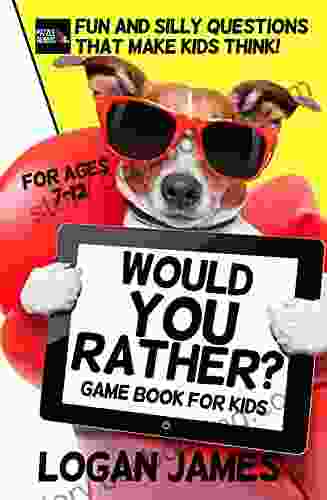 Would You Rather? Game For Kids: Fun And Silly Questions That Make Kids Think