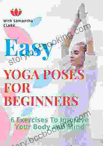 EASY YOGA POSES FOR BEGINNERS : 6 Exercises To Improve Your Body And Mind
