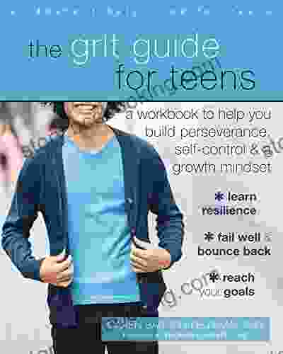 The Grit Guide For Teens: A Workbook To Help You Build Perseverance Self Control And A Growth Mindset