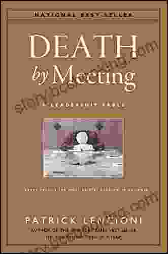 Death By Meeting: A Leadership Fable About Solving The Most Painful Problem In Business (J B Lencioni 19)