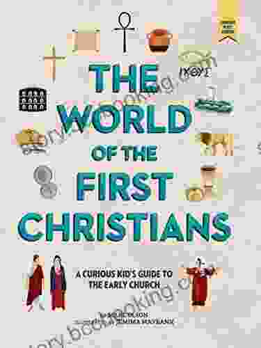 The World Of The First Christians: A Curious Kid S Guide To The Early Church (Curious Kids Guides 3)