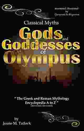 Classical Myths Gods And Goddesses Of Olympus : The Greek And Roman Mythology Encyclopedia A To Z (annotated And Illustrated)
