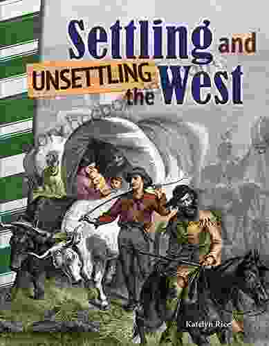 Settling And Unsettling The West (Primary Source Readers)