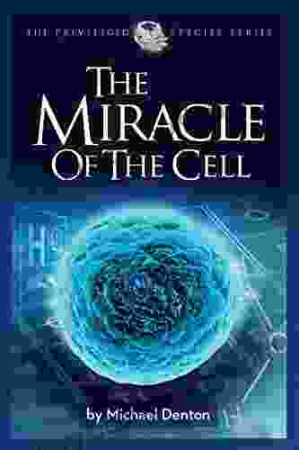 The Miracle Of The Cell (Privileged Species Series)