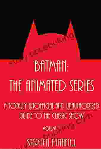 Batman: The Animated A Totally Unofficial And Unauthorised Guide To The Classic Show (DCAU Guides 1)