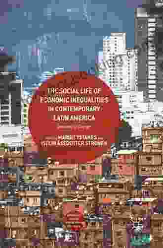The Social Life Of Economic Inequalities In Contemporary Latin America: Decades Of Change (Approaches To Social Inequality And Difference)
