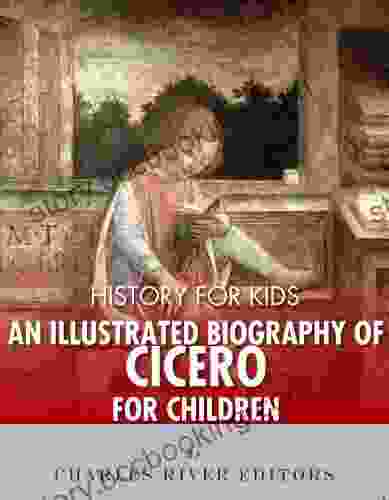 History For Kids: An Illustrated Biography Of Cicero For Children