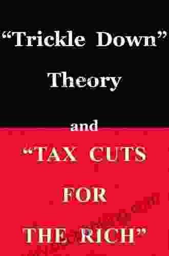 Trickle Down Theory And Tax Cuts For The Rich