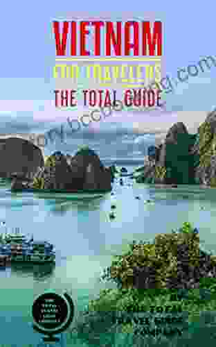VIETNAM FOR TRAVELERS The Total Guide : The Comprehensive Traveling Guide For All Your Traveling Needs By THE TOTAL TRAVEL GUIDE COMPANY (ASIA FOR TRAVELERS)