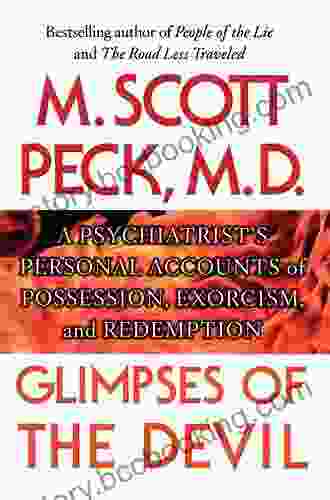 Glimpses Of The Devil: A Psychiatrist S Personal Accounts Of Possession Exorcism And Redemption