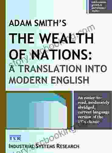 Adam Smith S The Wealth Of Nations: A Translation Into Modern English: An Easier To Read Moderately Abridged Current Language Version Of The 1776 Classic Growth Performance Studies 7)